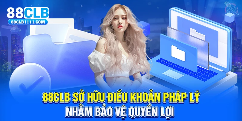 88CLB sở hũu điều khoản pháp lý nhằm bảo vệ quyền lợi 