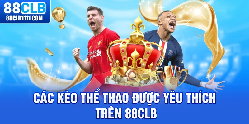 Các Kèo Thể Thao Được Yêu Thích Trên 88CLB