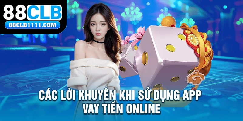 Các lời khuyên khi sử dụng App Vay Tiền Online