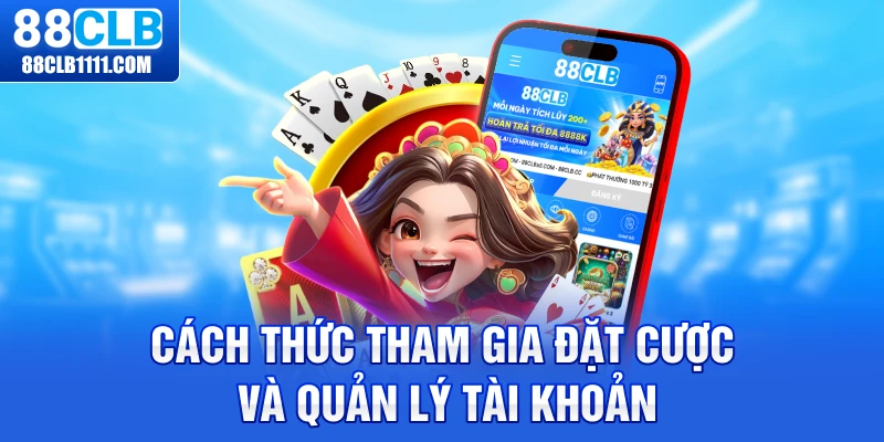 Cách thức tham gia đặt cược và quản lý tài khoản