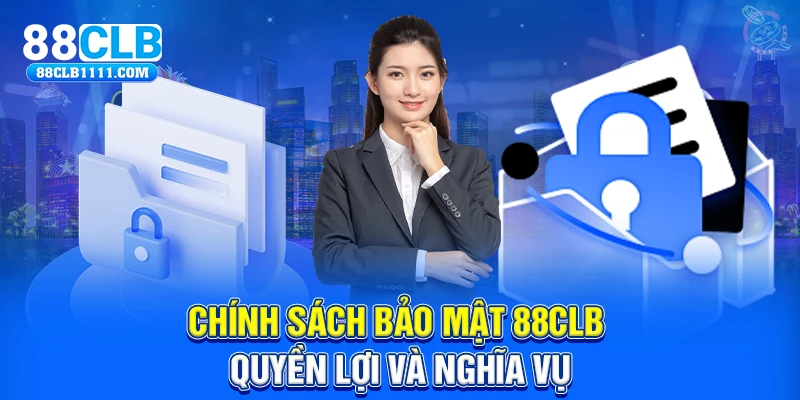 Chính sách bảo mật 88CLB quyền lợi và nghĩa vụ