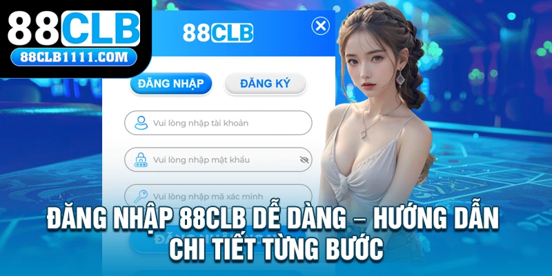 Đăng Nhập 88CLB Dễ Dàng - Hướng Dẫn Chi Tiết Từng Bước