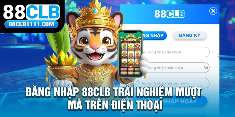 Đăng Nhập 88CLB Trải Nghiệm Mượt Mà Trên Điện Thoại