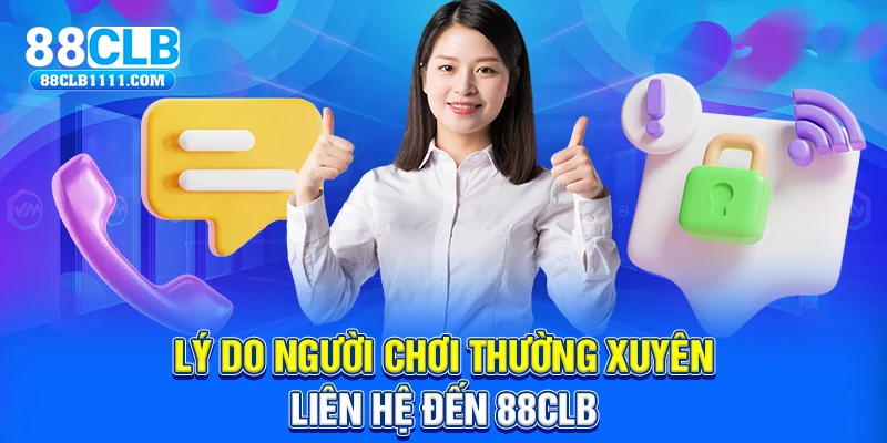 Lý do người chơi thường xuyên liên hệ đến 88CLB