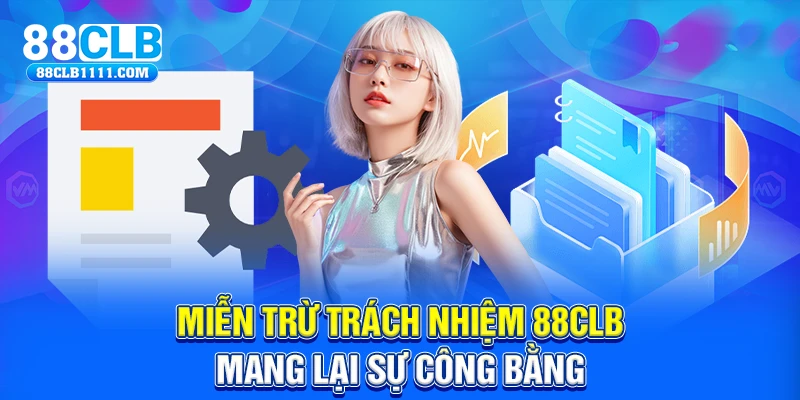  Miễn trừ trách nhiệm 88CLB mang lại sự công bằng