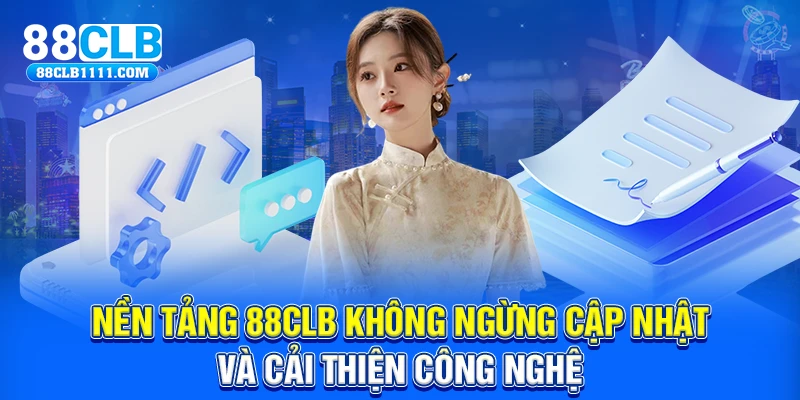 Nền tảng 88CLB không ngừng cập nhật và cải thiện công nghệ