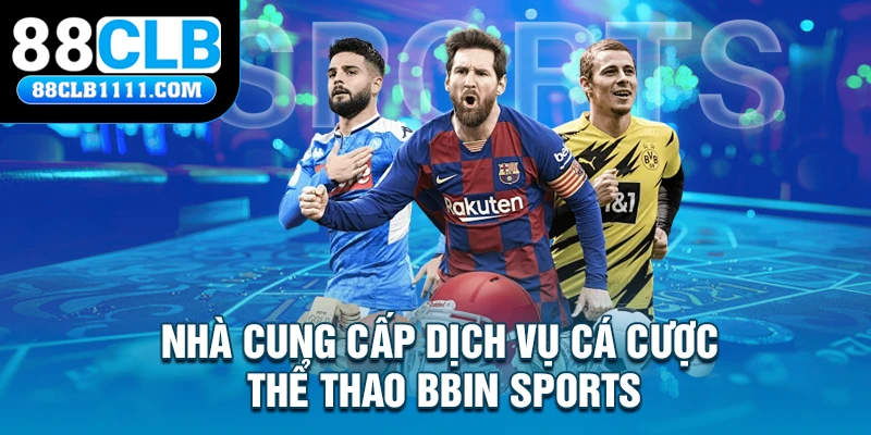 Nhà cung cấp dịch vụ cá cược thể thao BBIN Sports