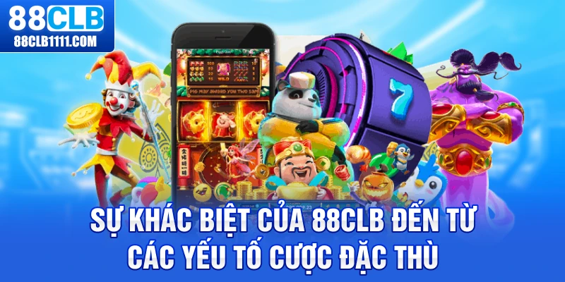 Sự khác biệt của 88clb đến từ các yếu tố cược đặc thù