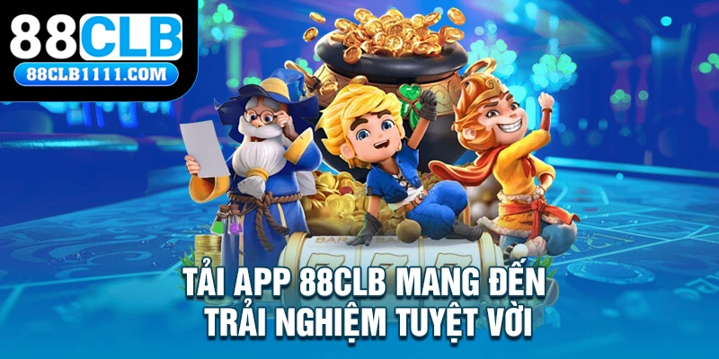 Tải app 88CLB mang đến trải nghiệm tuyệt vời