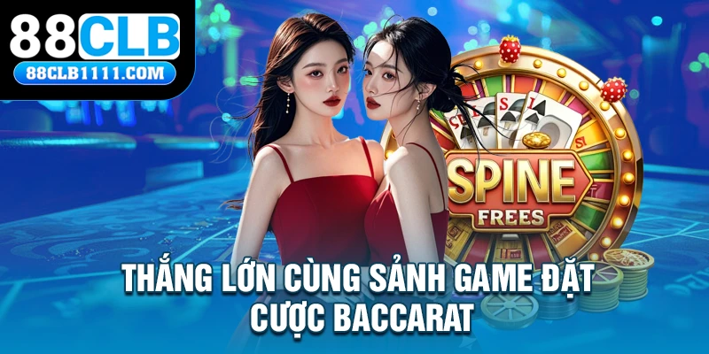 Thắng lớn cùng sảnh game đặt cược Baccarat