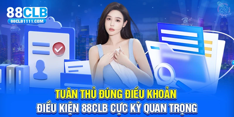 Tuân thủ đúng điều khoản điều kiện 88CLB cực kỳ quan trọng